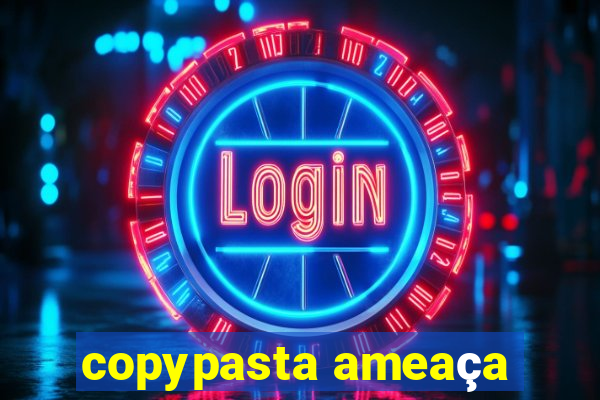 copypasta ameaça